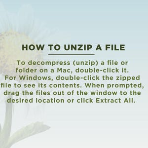 May include: Text-based instructions on how to unzip a file on a Mac or Windows computer. The text is written in a white font on a light blue background with a white daisy in the corner.