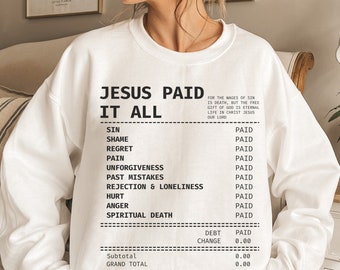 Jesus Paid It All Receipt Sweatshirt Trendy Christian Crewneck Christian Merch Bible Verse Sweatshirt Catholic Apparel Church Sweater