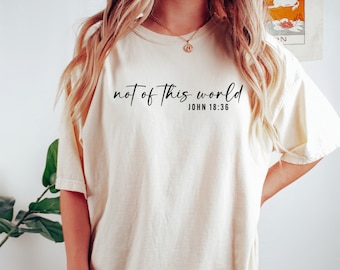Not Of This World Shirt Faith Inspired Shirt Cute Trendy Christian Apparel Bible Scriptures Shirt Christian Minimalist Shirt Catholic Gifts