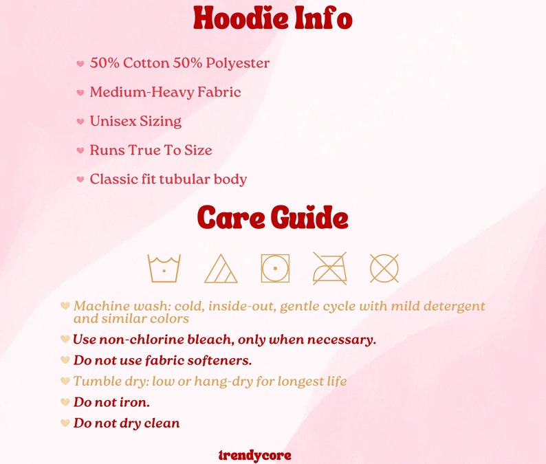 May include: A pink and white graphic with the text "Hoodie Info" and "Care Guide". The graphic lists the fabric composition, sizing, fit, and care instructions for a hoodie. The care instructions include icons for machine wash, tumble dry, bleach, and iron.