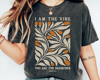 I Am The Vine You Are The Branches Shirt John 15 5 Floral Scripture Shirt Faith Inspired Shirt Christian Merch Boho Christian Floral Shirt