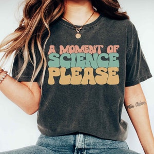 A Moment Of Science Please Shirt Funny Science Shirt Scientist T-shirt Chemistry Teacher Tshirt Science Lover Shirt Science Student Gift