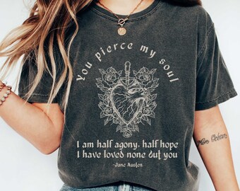 You Pierce My Soul I Am Half Agony Half Hope Shirt Persuasion Jane Austen Shirt Classic Literature Shirts Jane Austen Comfort Colors T-shirt