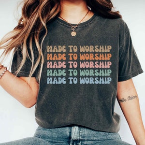 Made To Worship Shirt Psalm 95 Faith Shirt Christian Comfort Colors Shirt Trendy Christian Tshirt Retro Christian Shirt Bible Verse T Shirts