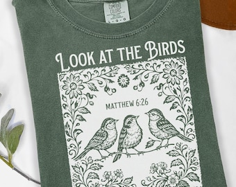 Look At The Birds Matthew 6:26 Shirt Faith Based Clothing Floral Scripture Bible Verse Shirt Forestcore Clothing Folklore T Shirt