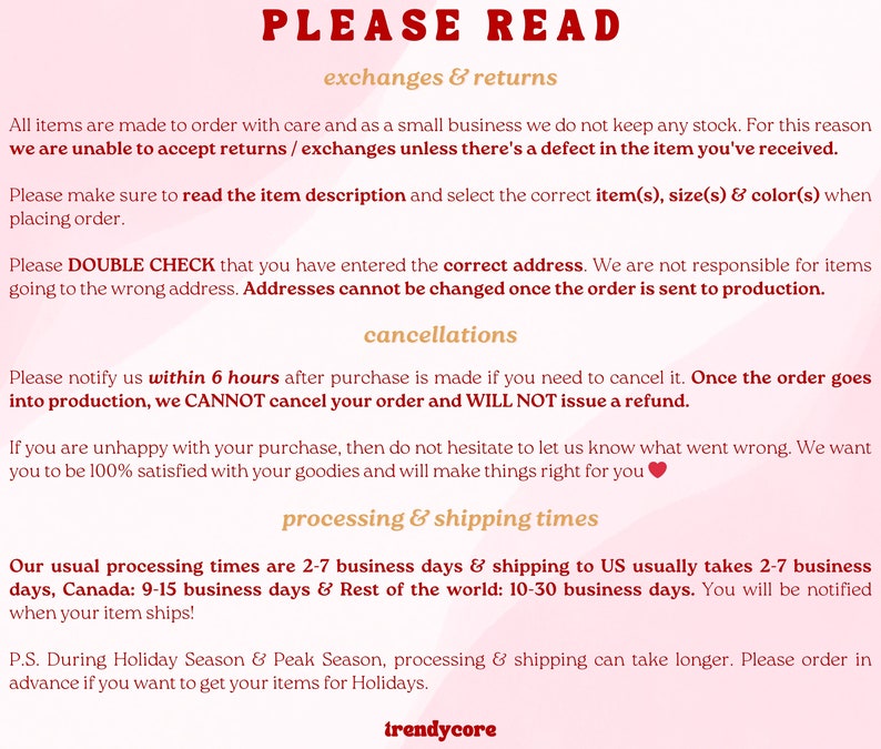 May include: Text-based image with the title "PLEASE READ" and information about exchanges, returns, cancellations, and processing and shipping times for online orders. The text includes details about order processing, shipping times, and holiday season shipping.