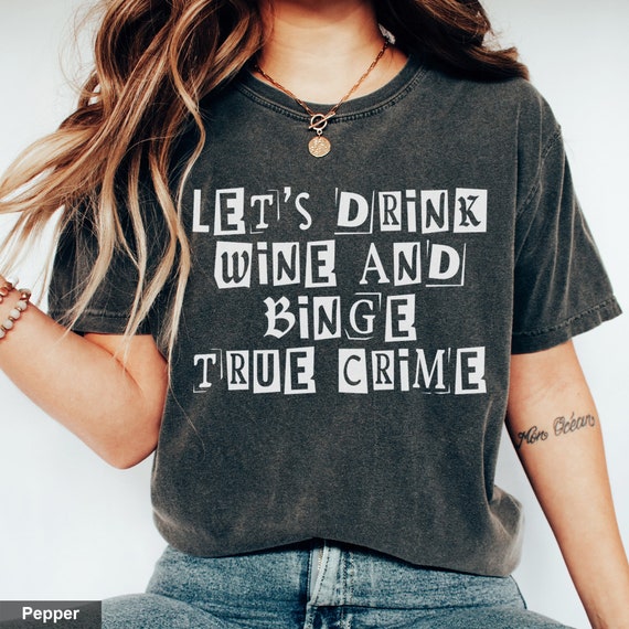 True Crime Junkie Shirt Podcast Funny Wine Gift For Women T-Shirt True Crime Junkie Shirt Podcast Funny Wine Gift For Women T-Shirt