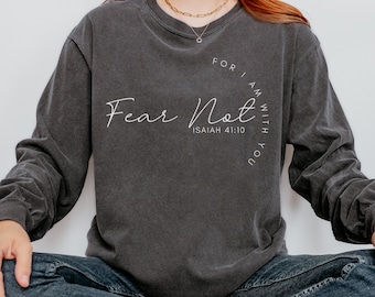 Fear Not For I Am With You Shirt Isaiah 41 10 Bible Verse Shirt Long Sleeve Trendy Christian Shirt Faith Based Tee Baptism Shirt Jesus Merch