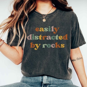 Easily Distracted By Rocks T-shirt Funny Geology Shirt Rockhound T Shirt Rock Hunting Shirt Geologist Shirt Rock Lovers Gift Geology Gifts