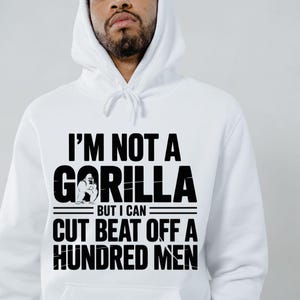 I'm Not A Gorilla But I Can Beat Off A Hundred Men Shirt svg png, Memes Gorilla png svg, Gorilla Shirt For Him svg