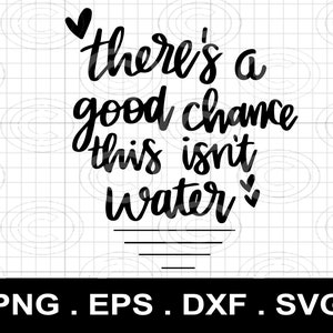 Theres A Good Chance This Isn't Water svg png, Funny Wine Clipart, ondulé Funny Alcohol svg, Sarcastic Quote png svg Cut File Cricut