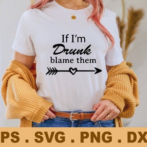 If I&#39;m Drunk blame them SVG png, Funny Drinkin shirt,Women Shirt,Motivational Shirt,Funny Alcohol T-Shirt, instant DOWNLOAD