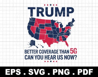 Trump tiene mejor cobertura que 5G ¿Nos escuchas ahora? Trump ganó, presidente Donald Trump 2024, apoya a Trump, elecciones Trump 2024 Donald Trump