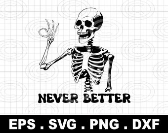 Never Better Skeleton SVG, Funny Halloween Horror Design (Digital Download)