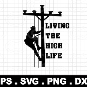 lineman living the high life svg png,Power Lineman Svg,Lineman Electrician, lineman quote for instant Download cricut