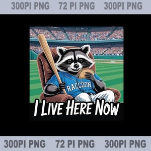 May include: A cartoon raccoon wearing a blue baseball jersey with "RACCOON" on it, holding a baseball bat and a taco, sitting in a brown armchair in a baseball stadium. The text "I LIVE HERE NOW" is below the raccoon.