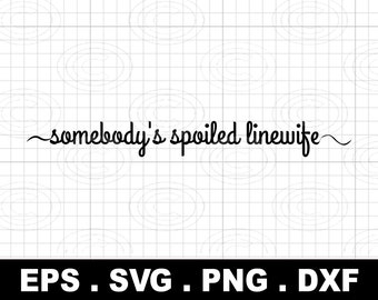 Somebody's Spoiled Linewife Svg Png, Funny Wife Svg (Digital Download)