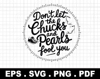 No te dejes engañar por Chucks y Pearls SVG PNG, Empoderamiento femenino (Descarga digital)