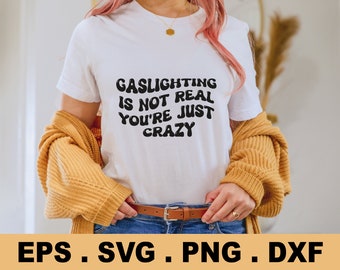 Gaslighting Is Not Real You're Just Crazy svg png,Funny T Shirt,Meme Gift,wavy design Funny Design Dark for cricut