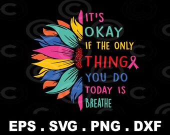 Está bien si lo único que haces hoy es respirar svg png, punto y coma suicidio png, girasol png descarga instantánea para cricut