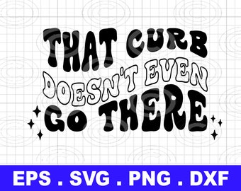 Ese bordillo ni siquiera va allí SVG png, etiqueta engomada del coche svg, llavero svg, etiqueta del coche svg, svg divertido, svg ondulado de moda para cricut