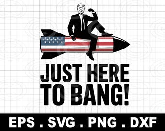 Just Here To Bang PNG svg, unny fourth of july svg independence day svg 4th of july svg ,  America Png