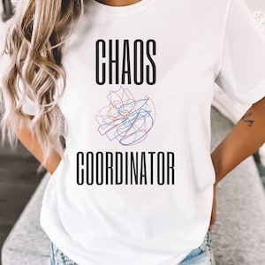 Chaos Coordinator T shirt Mom t-shirt Teacher tee shirt  Chaos Coordinator Shirt  Chaos Shirt Chaos Tee Funny Chaos Mothers Day Gift