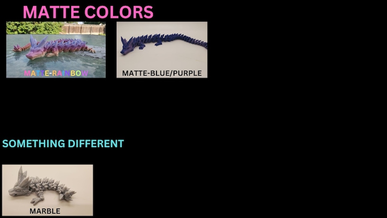 May include: A 3D printed model of a dragon in three different colors: matte rainbow, matte blue/purple, and marble. The dragon is posed with its head raised and its tail curled.