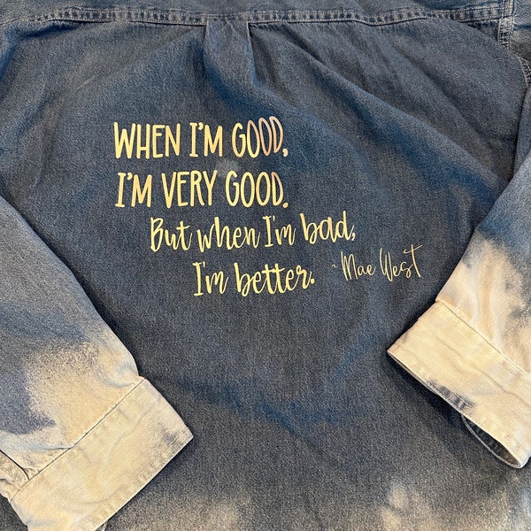 Upcycled Bleached Denim Shirt “When I’m Good… (Mae West)"