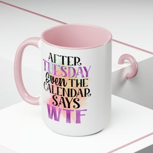After Tuesday Even The Calendar Says WTF- Two-Tone Coffee Mugs, 15oz