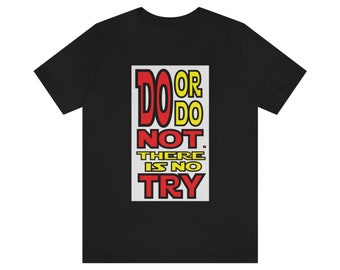 Do or Do Not Unisex Jersey Short Sleeve There is no Try Tee