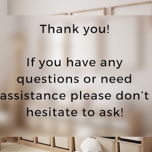 May include: A white sign with black text that reads "Thank you! If you have any questions or need assistance please don't hesitate to ask!"