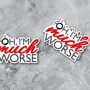 May include: Two white stickers with black outlines and red text that reads "Oh, I'm much worse". The stickers are on a grey textured background.