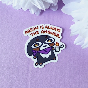Arson is Always The Answer Dog Sticker | Life Crisis Dog | Cute Silly Stickers | Chaotic Fire Meme Dog