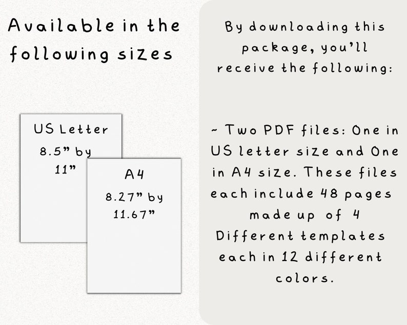May include: Two PDF files, one in US Letter size (8.5" by 11") and one in A4 size (8.27" by 11.67"). Each file includes 48 pages with 4 different templates in 12 colors.