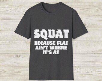 Squat Because Flat Aint Where Its At Funny Workout Shirt Gift For Gym Lover Squat Becuae Nobody Raps About Little Butts Gym Shirt Gift
