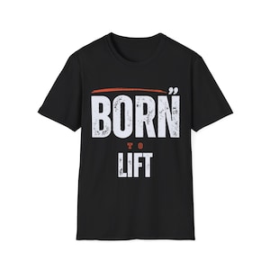Gym Powerlifting T-shirt Workout Tee Unisex Gift Shirt Weightlifting Top Unisex Softstyle T-Shirt Born To Lift Tee Sport T shirt Gym Gift