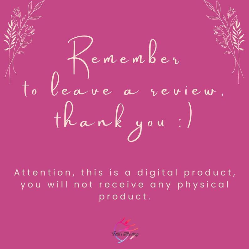 Puede incluir: Fondo rosa con texto blanco que dice "Remember to leave a review, thank you :)" y "Atenci&oacute;n, este es un producto digital, no recibir&aacute;s ning&uacute;n producto f&iacute;sico." El texto est&aacute; rodeado de dise&ntilde;os florales blancos. La parte inferior de la imagen tiene un peque&ntilde;o logotipo que dice "Felli's little shop".