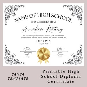 May include: A printable high school diploma certificate template with a gold seal and a black and white ornate border. The text "NAME OF HIGH SCHOOL" is at the top of the certificate. The text "THIS CERTIFIES THAT" is below the school name. The name "Annaliese Keating" is written in cursive below the text. The text "DIPLOMA" is centered below the name. The date "July 30, 2024" is below the diploma text. The text "CANVA TEMPLATE" is at the bottom left of the certificate. The text "Printable High School Diploma Certificate" is at the bottom right of the certificate.