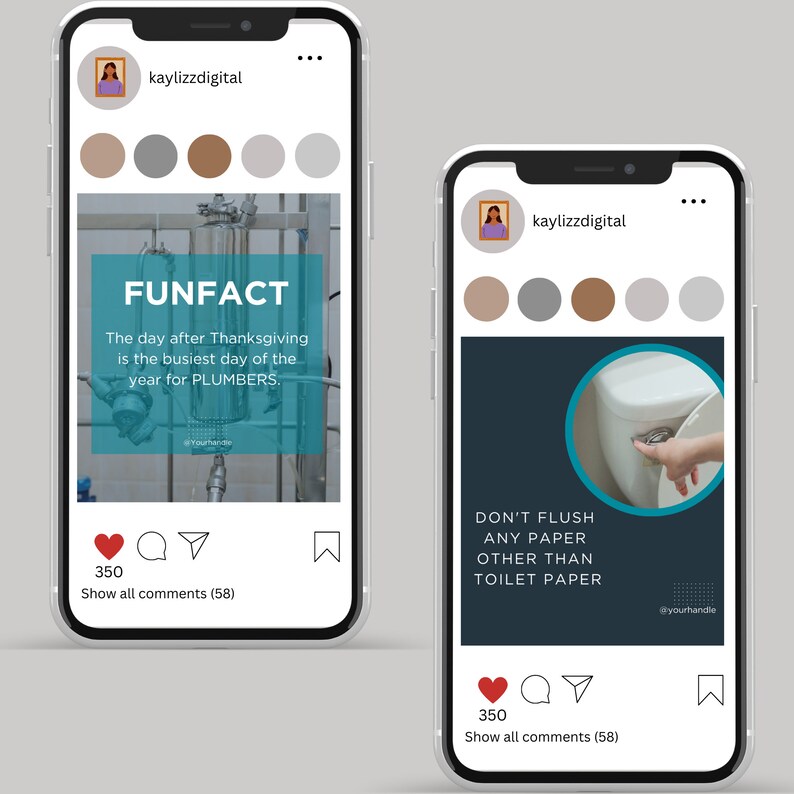 May include: Two Instagram posts with a teal background and white text. The first post says "FUNFACT The day after Thanksgiving is the busiest day of the year for PLUMBERS." The second post says "DON'T FLUSH ANY PAPER OTHER THAN TOILET PAPER". Both posts have a heart, comment, and share icon with a number of 350. The first post has a picture of a plumbing system. The second post has a picture of a toilet with a hand reaching for the handle.