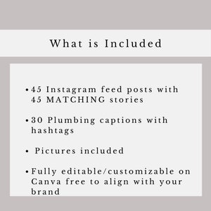May include: Text on a white background that reads "What is Included" followed by a list of items: 45 Instagram feed posts with 45 matching stories, 30 plumbing captions with hashtags, pictures included, and fully editable/customizable on Canva free to align with your brand.
