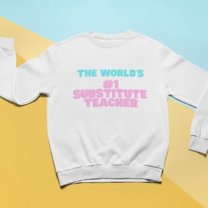 The World&#39;s #1 Substitute Teacher Sweatshirt, Cute Crewneck Sweatshirt Gift for Teachers, Trendy Teacher Clothes, Custom Teacher Shirts