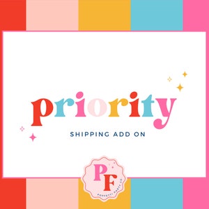 May include: A white background with the word "priority" in colorful letters. The letters are red, blue, pink, yellow, red, blue, and pink. The text "SHIPPING ADD ON" is below the word "priority". A pink and white logo with the letters "PF" is below the text. The logo says "POPPETTI PARTY CO."