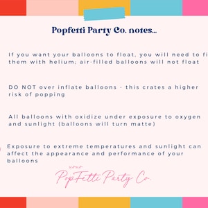 May include: A white informational card with the header Popfetti Party Co. notes, featuring four bullet points marked by red, yellow, blue, and pink balloon icons. The text provides instructions on helium, inflation, oxidation, and temperature effects.