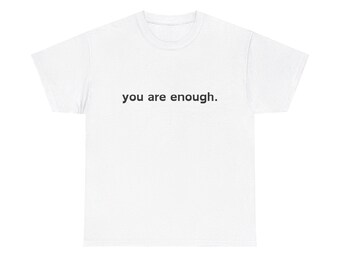 Dear Person Behind Me, You Are Enough , Mental Health, Unisex Heavy Cotton Tee