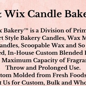 May include: Wax & Wix Candle Bakery is a division of Prim Patch Inc. featuring handmade hyper realistic dessert style bakery candles, wax melts, tarts, snap bars, embeds for melting and decorating candles, scoopable wax and more. All products are made of strongly scented, in-house custom blended fragrance oils that are unique to the brand. Custom soy blended waxes allow the maximum capacity of fragrance oil the wax can hold for strong scent throw and prolonged use. All products have been custom molded from fresh foods for a truly authentic appearance. Please contact for custom, bulk and wholesale orders.