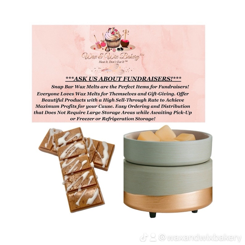 May include: A green and gold wax warmer with a white wax melt on top. The wax warmer is on a white background with the text "Wax & Wix Bakery" and "Heat It. Don't Eat It." The text "***ASK US ABOUT FUNDRAISERS!***" is also on the background. The text below reads "Snap Bar Wax Melts are the Perfect Items for Fundraisers! Everyone Loves Wax Melts for Themselves and Gift-Giving. Offer Beautiful Products with a High Sell-Through Rate to Achieve Maximum Profits for your Cause. Easy Ordering and Distribution that Does Not Require Large Storage Areas while Awaiting Pick-Up or Freezer or Refrigeration Storage!"