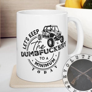 11 OZ MUG Polaris RZR Keep the Dumbfuckery to a Minimum Today Funny Off Road Mug sxs Utv Side by side Side x Side Mudding