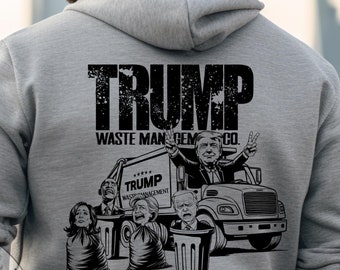 Trump Garbage Truck Garbage Trash Man Hooded Sweatshirt T shirt  | Donald Trump Shirt | Trump Sweatshirt Hoodie |Trump Funny T Shirt | Trash