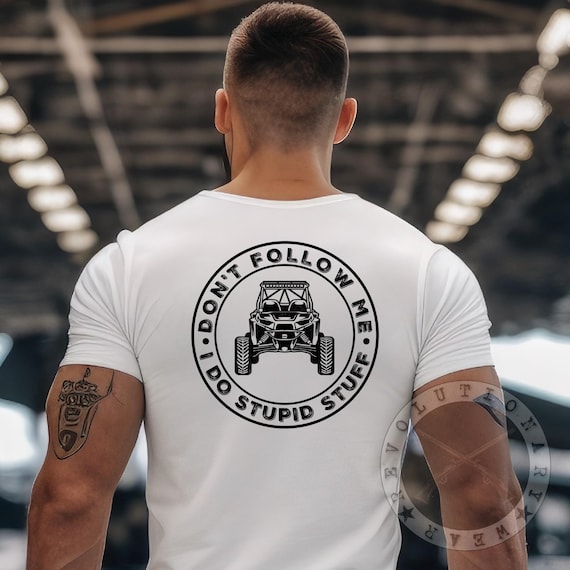 Don't Follow Me I Do Stupid Things Funny Atv Utv Lover Gift T-Shirt Don't Follow Me I Do Stupid Things Funny Atv Utv Lover Gift T-Shirt
